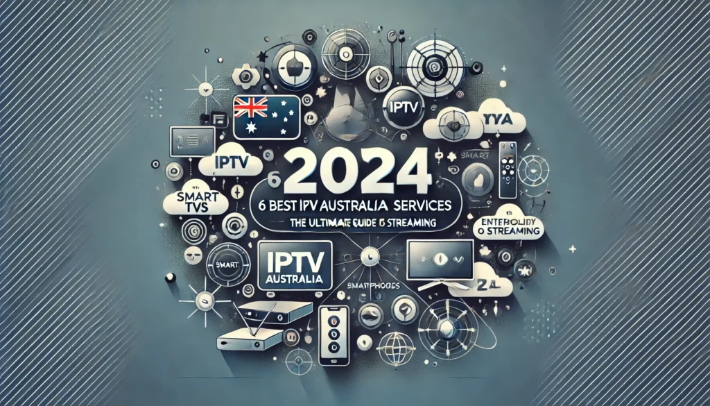 6 Best IPTV Australia Services in 2024: The Ultimate Guide to Streaming